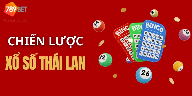 Áp Dụng Chiến Lược Chọn Số Để Săn Giải Tại Xổ Số Thái Lan 789Bet