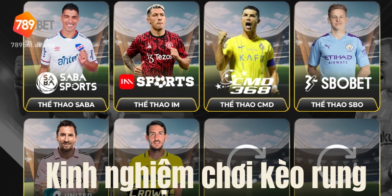 Kinh Nghiệm Chơi Kèo Rung Hiệu Quả Tại 789Bet