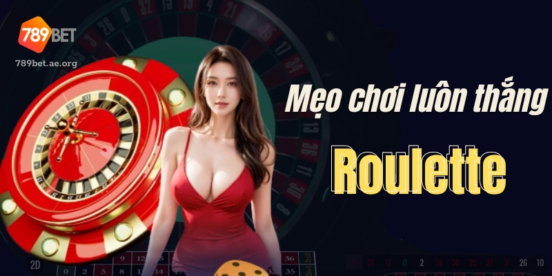 Mẹo Chơi Roulette 789Bet Luôn Thắng